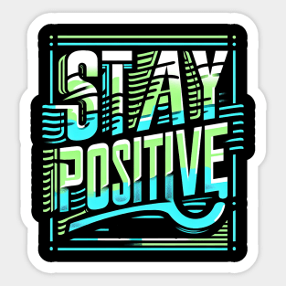 STAY POSITIVE - TYPOGRAPHY INSPIRATIONAL QUOTES Sticker